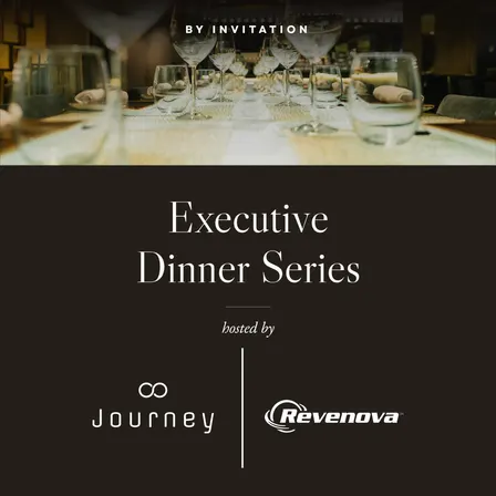 Executive Dinner Series hosted by Journey & Revenova