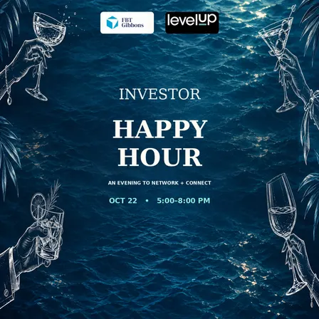 Investor Happy Hour Hosted by Level Up Ventures & FBT Gibbons