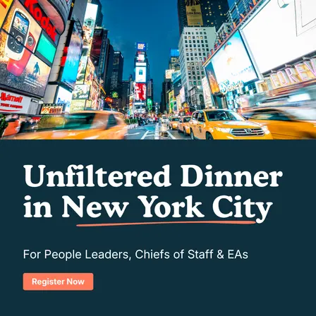 "Unfiltered" Dinner for People Leaders, Chiefs of Staff & EAs | New York City