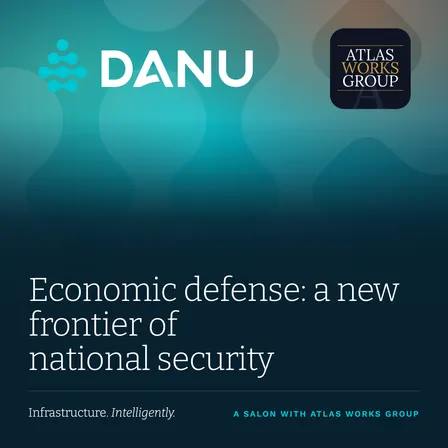 Danu & Atlas Works Group: Economic Defense as National Security