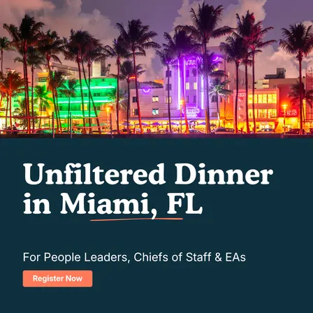 "Unfiltered" Dinner for People Leaders, Chiefs of Staff & EAs | Miami, FL