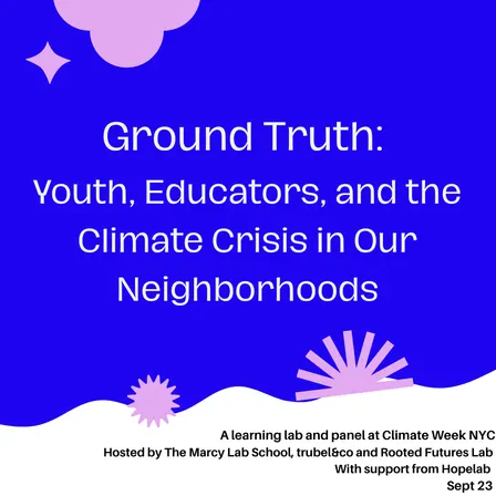 Ground Truth: Youth, Educators, and the Climate Crisis in Our Neighborhoods