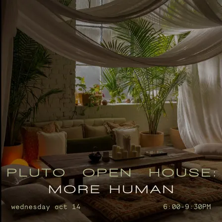 PLUTO OPEN HOUSE: MORE HUMAN