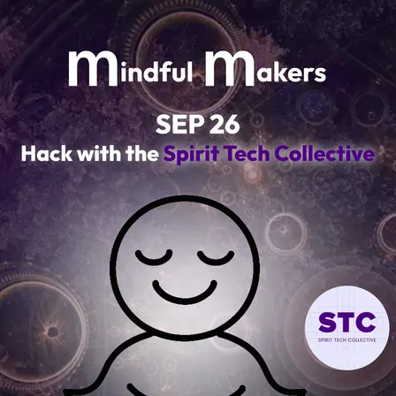 Mindful Makers Hack #17 – with Spirit Tech Collective