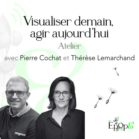 Atelier Epop& - Visualiser demain, agir aujourd'hui avec Pierre Cochat et Thérèse Lemarchand