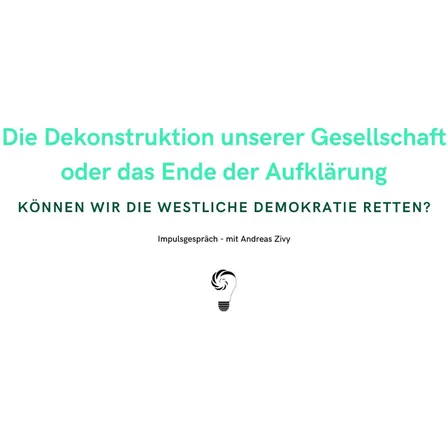 Die Dekonstruktion unserer Gesellschaft oder das Ende der Aufklärung - Können wir die westliche Demokratie retten?