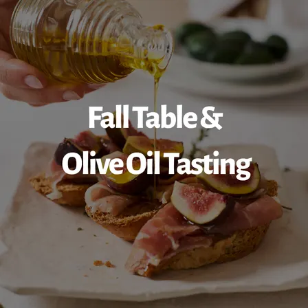 Olive Oil Tasting & Fall Shared Table