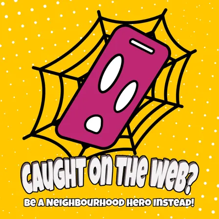 Caught On The Web? Be A Neighbourhood Hero Instead!