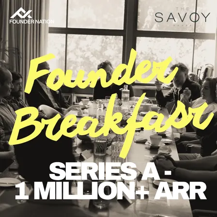 Founder Nation: Breakie @ The Savoy (Series A / 1 million+ ARR Founders)