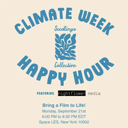 Bring a Film to Life! Seedlings Collective x Nightflower Climate Week Happy Hour