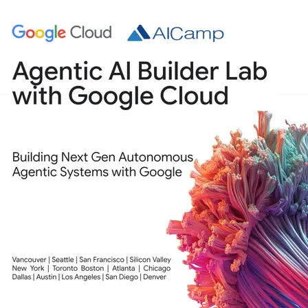 [Vancouver] Agentic AI Builder Lab with Google Cloud