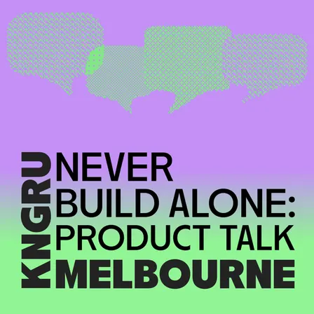 Melbourne | Never Build Alone | Product Talk