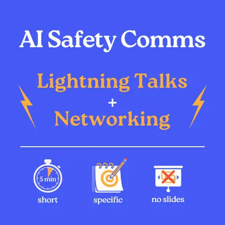 AI Safety Comms - Lightning Talks and Networking ⚡
