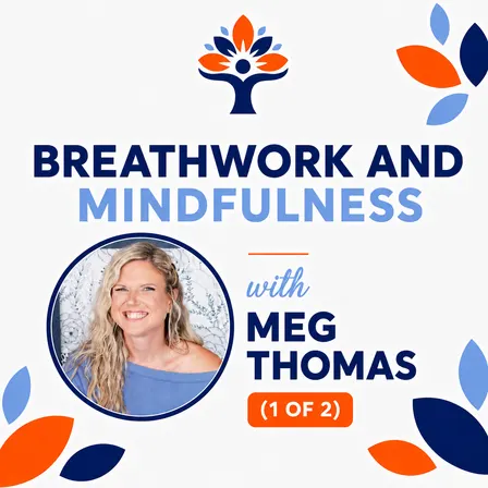 Breathwork and Mindfulness 1 of 2 w/ Meg Thomas