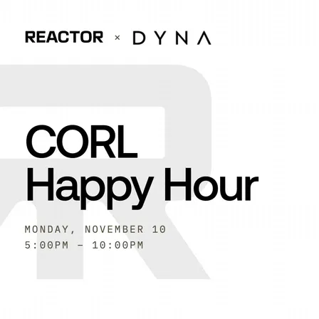 Reactor <> Dynamics CORL Happy Hour