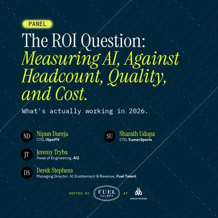 Panel hosted by Fuel Talent: The ROI Question: Measuring AI, Against Headcount, Quality, and Cost.