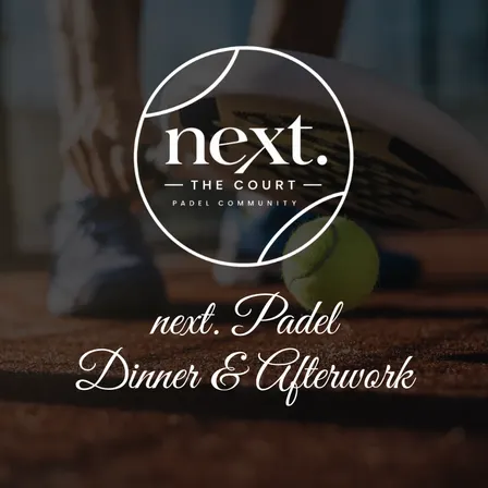 next. the Court Padel Dinner & Afterwork