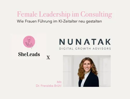 SheMeets: The Nunatak Group x SheLeads - Female Leadership im Zeitalter von KI: Wie Frauen die Zukunft neu gestalten (München)