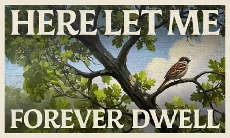 Here Let Me Forever Dwell
