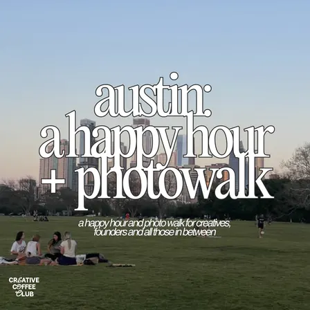 after hours: a happy hour + walk for austin's creatives and founders