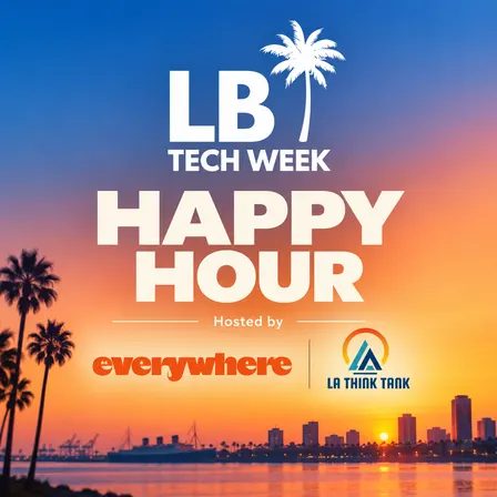 Everywhere + LA Think Tank: Long Beach Tech Week Happy Hour