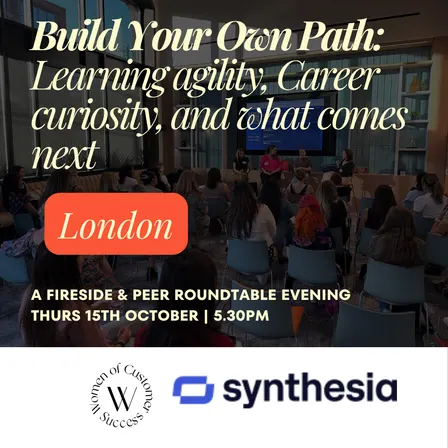 Women of Customer Success London x Synthesia: Build Your Own Path: learning agility, career curiosity, and what comes next