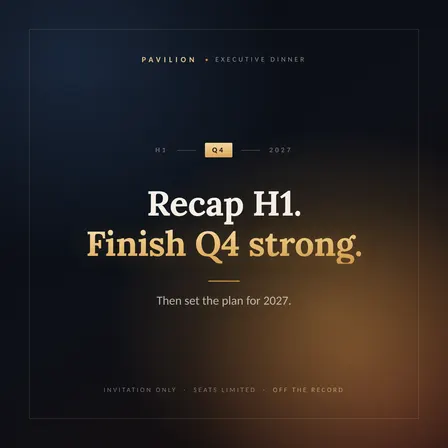 Pavilion Exec Dinner: H1 Recap - Finish Q4 Strong