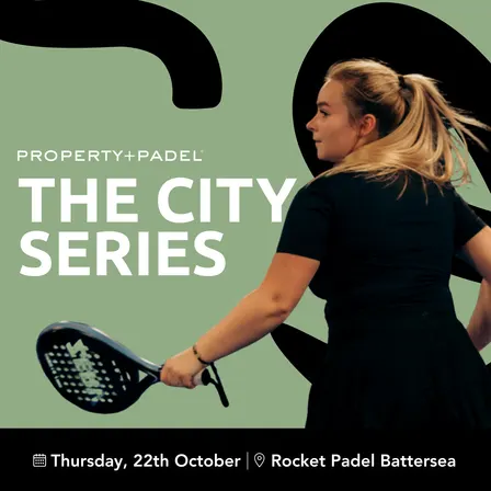 PROPERTY+PADEL PRESENTS: THE CITY SERIES LONDON | OCTOBER