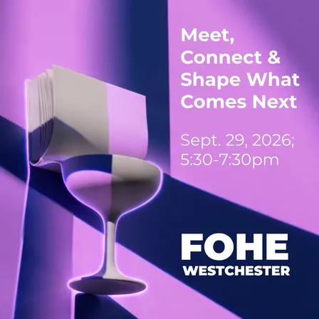 FOHE Westchester: Meet, Connect & Shape What Comes Next