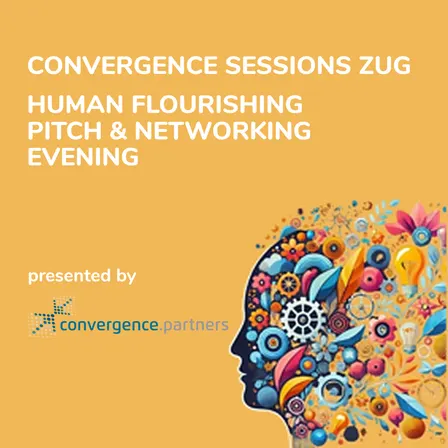 Convergence Sessions (Zug): Human Flourishing Pitch & Networking Evening