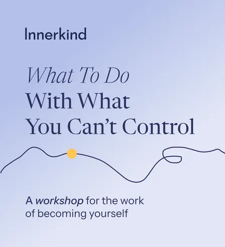 What To Do With What You Can't Control