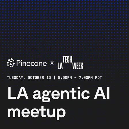 LA Agentic AI Meetup hosted by Pinecone: LA Tech Week Edition