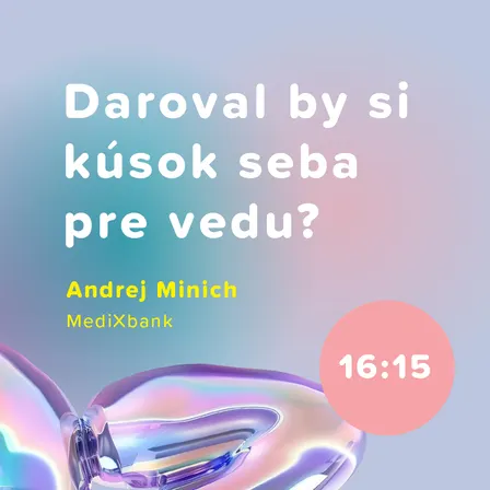 Daroval by si kúsok seba pre vedu?