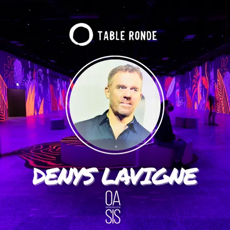 Table Ronde with Denys Lavigne (OASIS Immersion)
