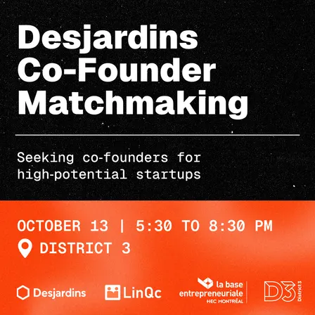Desjardins Co-founder Matchmaking (Hosted by District 3 & La base)