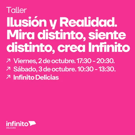 Taller: Ilusión y Realidad. Mira distinto, siente distinto, crea Infinito