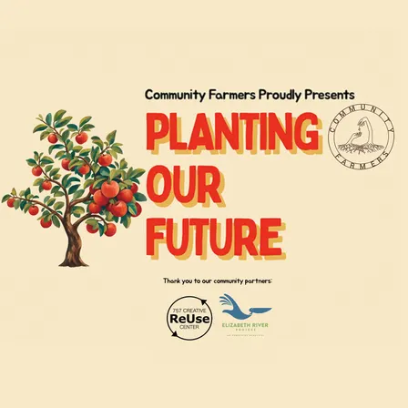 Community Farmers Presents: Planting Our Future - FREE event