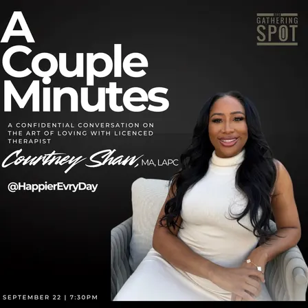 A Couple Minutes: A Confidential Conversation on the art of loving with licenced therapist, Courtney Shaw MA, LAPC