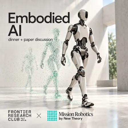 Bay Area Frontier Research Club #27 | Embodied AI (dinner + paper discussion @ Mission Robotics)