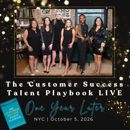 The Customer Success Talent Playbook Live - One Year Later