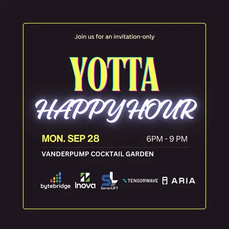 YOTTA Kickoff Happy Hour: ByteBridge x Inova x ServerLIFT x Tensorwave x Aria Networks