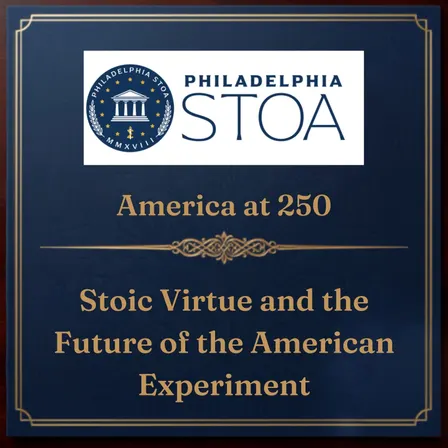 America at 250: Stoic Virtue and the Future of the American Experiment
