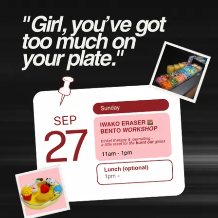 "Girl, you’ve got too much on your plate." - An Iwako eraser bento workshop for the burnt out girlies🍱