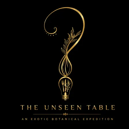 THE UNSEEN TABLE Presents: An Exotic Botanical Expedition