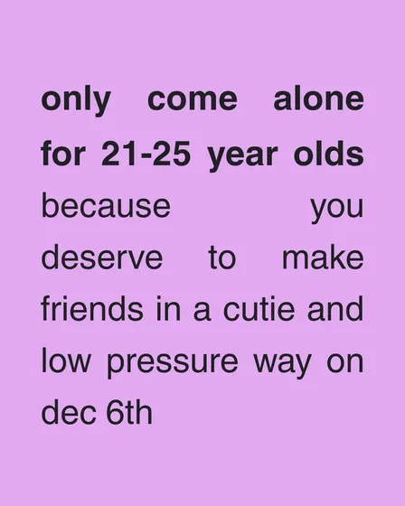 Only Come Alone | 21-25 Y/O