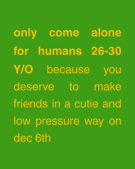 Only Come Alone | 26-30 Y/O