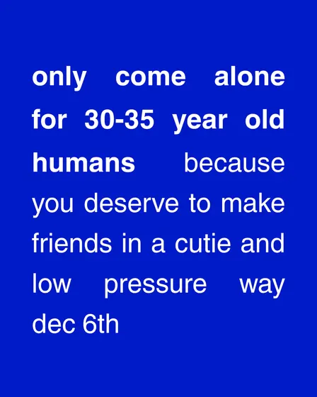 Only Come Alone | 30-35 Y/O