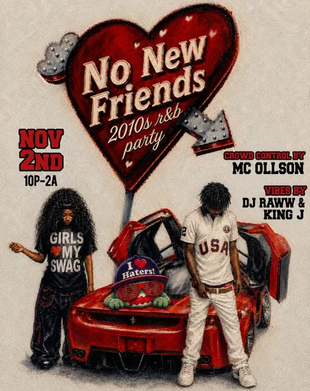 NO NEW FRIENDS 2010s R&B PARTY