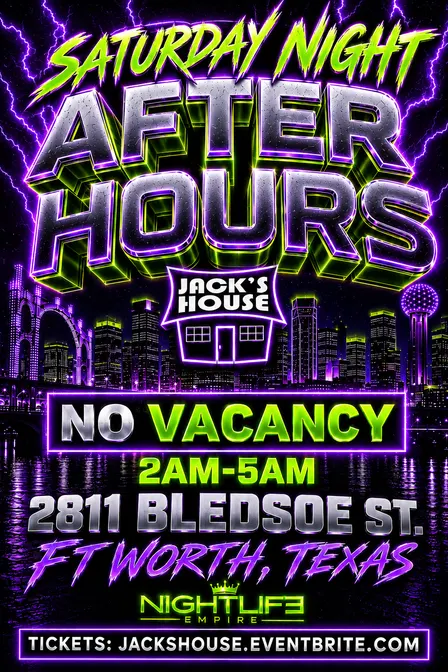 AFTER HOURS - JACK’S HOUSE | FT. WORTH 2 AM- 5 AM