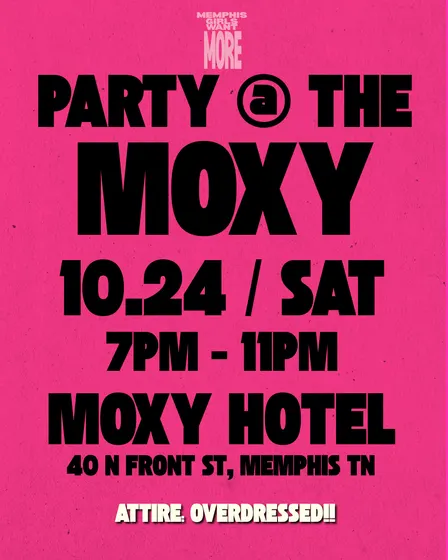 MEMPHIS GIRLS WANT MORE PARTY @ THE MOXY